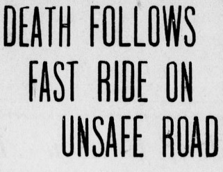 Newspaper headline reads: Death follows fast ride on unsafe road.