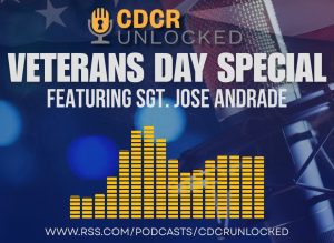 CDCR Unlocked Veterans Day Special podcast graphic with the words "featuring Sgt. Jose Andrade."