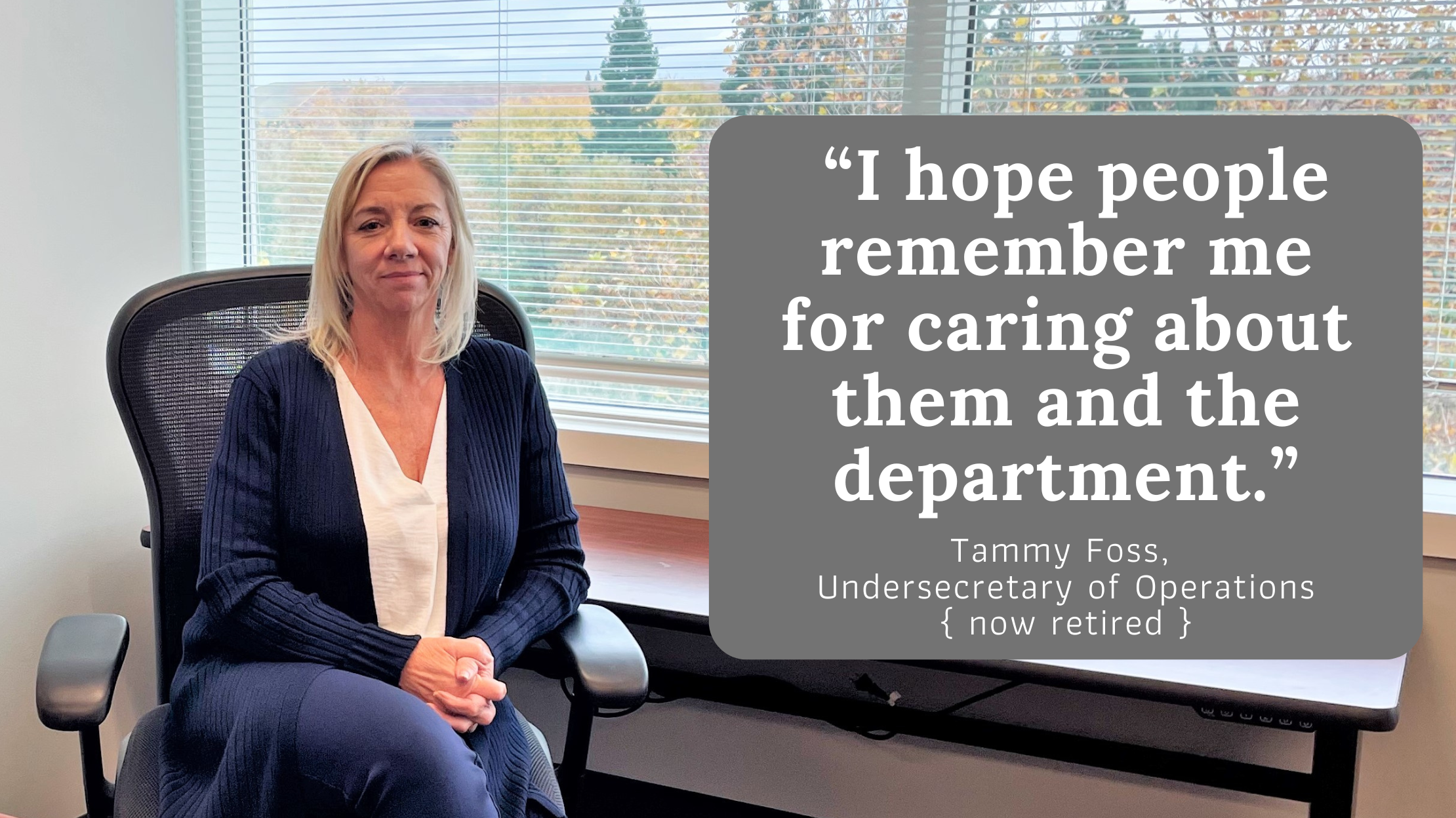 Undersecretary Tammy Foss sits in her office shortly before retiring in November. The quote "I hope people remember me for caring about them and the department."