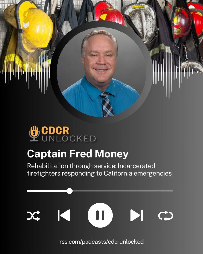 Captain Fred Money, CDCR Unlocked podcast discussing the Conservation (Fire) Camp Program. 