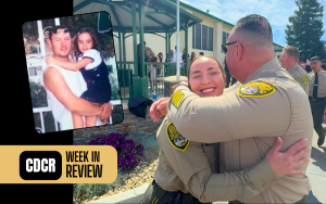 CDCR Week in Review for April 18 with Officer Celis hugging his daughter as she graduated the Basic Correctional Officer Academy in Galt.