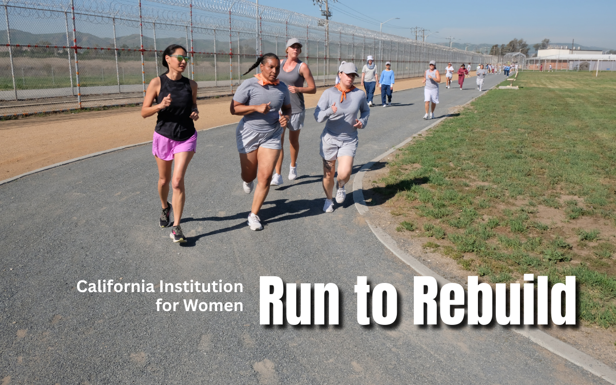 Incarcerated people and staff run on a track at California Institution for Women in Corona. Overlaying the image is the name of the institution and the words "Run to Rebuild."