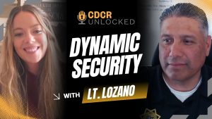CDCR Unlocked Podcast on dynamic security with Ashton Harris and Lt. Lozano.