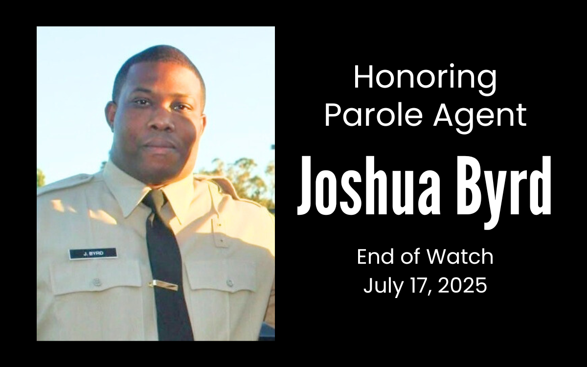 Honoring Parole Agent Joshua Byrd, End of Watch, July 17, 2025.