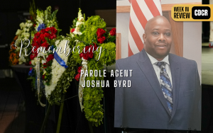 Week in Review August 1 2025, Remembering Parole Agent Joshua Byrd
